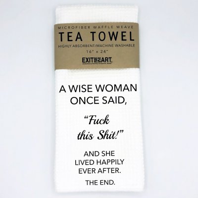 A Wise Woman Once Said - Tea Towel